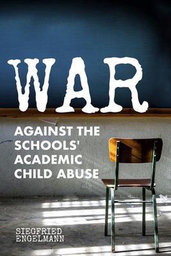 War Against the Schools' Academic Child Abuse - cover
