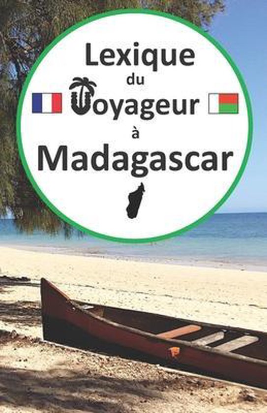 Lexique du voyageur à Madagascar: Guide de conversation français-malgache pour les touristes, apprendre et parler malgache, voyage et tourisme madagas