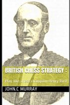 British Chess Strategy: Play like chess champion Henry Bird