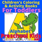Children's Coloring & Activity Books For Toddlers Alphabet Preschool Kids by Ages 1, 2, 3, 4 & 5 ABC