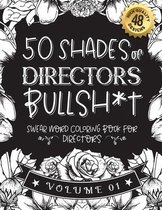 50 Shades of directors Bullsh*t: Swear Word Coloring Book For directors