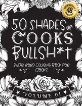 50 Shades of Cooks Bullsh*t: Swear Word Coloring Book For Cooks