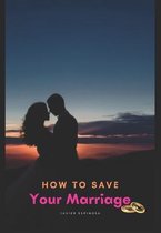 How To Save Your Marriage