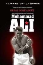 Great Book about Muhammad Ali Heavyweight Champion: Collection with Questions & Answers and Fun Facts Related to Muhammad Ali