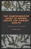 The Comprehensive Guide to Herbal Recipe for Vibrant Health