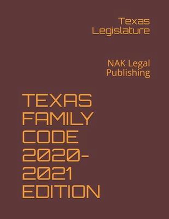 Texas Family Code 20202021 Edition 9798595483384 Texas Legislature