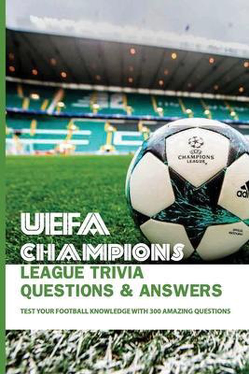 Uefa Champions League Trivia Questions Answers Test Your Football Knowledge With Bol Com