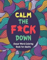 Calm The F*ck Down Swear Word Coloring Books for Adults