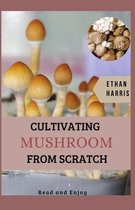 Cultivating Mushroom from Scratch