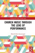 Congregational Music Studies Series - Church Music Through the Lens of Performance