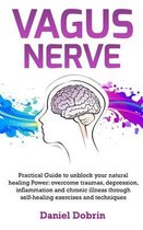 Vagus Nerve: Practical Guide to unblock your natural healing Power