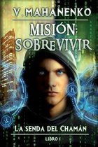 Mision: sobrevivir (La senda del Chaman Libro 1)