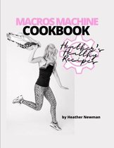 MACROS MACHINE COOKBOOK by Heather Newman