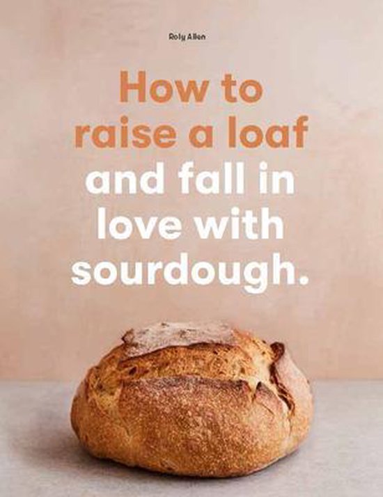 How to Raise a Loaf and Fall in Love with Sourdough - cover