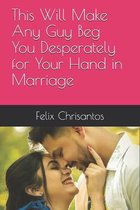 This Will Make Any Guy Beg You Desperately for Your Hand in Marriage