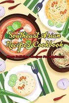 Southeast Asian Recipes Cookbook: Many Delicious Recipes For Beginners