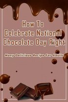 How To Celebrate National Chocolate Day Right: Many Delicious Recipe For Adults