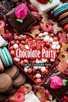 Easy Chocolate Party: For All Chocolate Fans