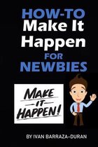 How-To Make It Happen For Newbies