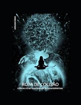 ROTA DE COLISAO Ciencia e Fe na Trincheira da Batalha Espiritual