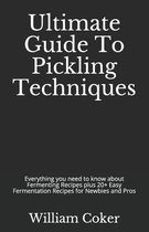 Ultimate Guide To Pickling Techniques