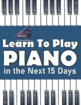 Learn To Play Piano in the Next 15 Days