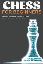 Chess For Beginners Tips and Strategies To Win At Chess