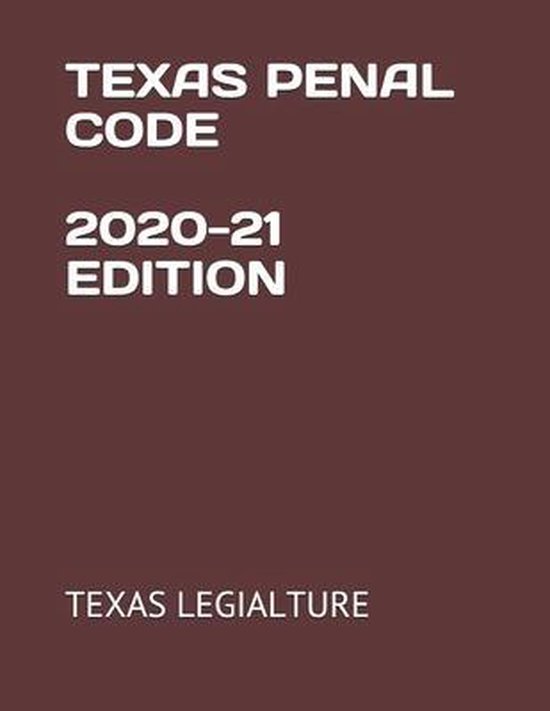 Texas Penal Code 202021 Edition 9798590505555 Texas Legialture