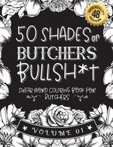 50 Shades of butchers Bullsh*t: Swear Word Coloring Book For butchers