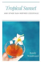 Tropical Sunset and Other Sun-Inspired Cocktails