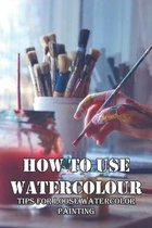 How To Use Watercolour Tips For Loose Watercolor Painting