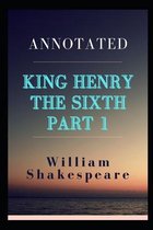 King Henry the Sixth, Part 1 Annotated