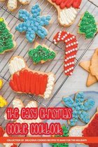 The Easy Christmas Cookie Cookbook- Collection Of Delicious Cookies Recipes To Bake For The Holidays