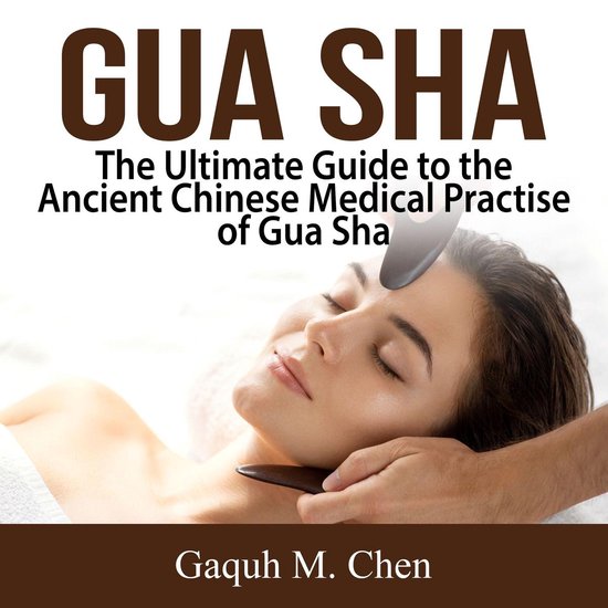 Gua Sha: The Ultimate Guide to the Ancient Chinese Medical P ... - cover