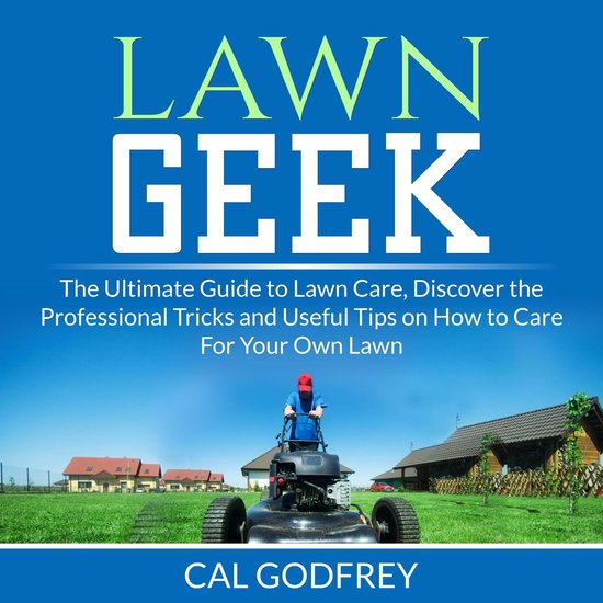 Lawn Geek: The Ultimate Guide to Lawn Care, Discover the Pro ... - cover