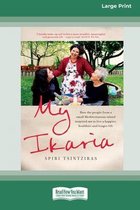 My Ikaria: How the People From a Small Mediterranean Island Inspired Me to Live a Happier, Healthier and Longer Life (16pt Large