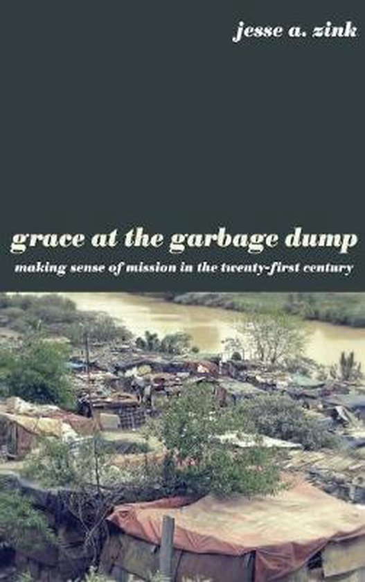 Grace at the Garbage Dump, Jesse A. Zink 9781498214377 Boeken