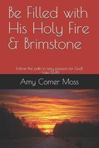 Be Filled with His Holy Fire and Brimstone: Follow the path to fiery passion for God! --Luke 12