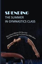 Spending The Summer In Gymnastics Class: The Great Efforts Of The Girl And Her Courage To Overcome Difficulties
