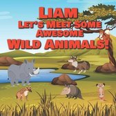 Liam Let's Meet Some Awesome Wild Animals!