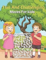 Fun And Challenging Mazes For kids: Mazes Puzzles book for kids
