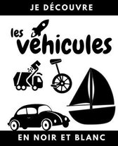 Je decouvre les vehicules en noir et blanc: Livre en contraste pour bebe et petit enfant - Permet d'acquerir le vocabulaire du monde des transports