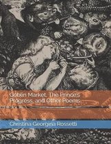 Goblin Market, The Prince's Progress, and Other Poems