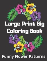 Large Print Big Coloring Book: Funny Flower Patterns