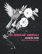100 African Animals - Coloring Book - Stress Relieving Designs