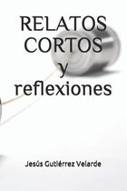 RELATOS CORTOS y reflexiones