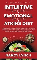 Intuitive Eating + Emotional Eating + Atkins Diet: 6 Books in 1