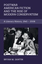 Cambridge Studies in American Literature and CultureSeries Number 186- Postwar American Fiction and the Rise of Modern Conservatism