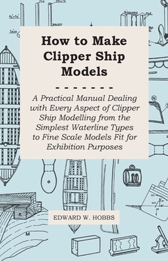 How to Make Clipper Ship Models - A Practical Manual Dealing ... - cover