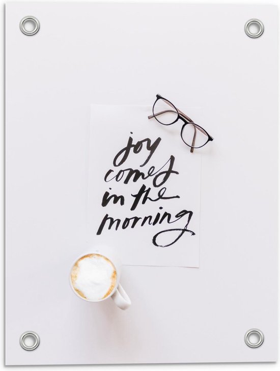 Tuinposter – Koffie en een Bril Met Tekst : Joy Comes In The Morning - 30x40cm Foto op Tuinposter  (wanddecoratie voor buiten en binnen)